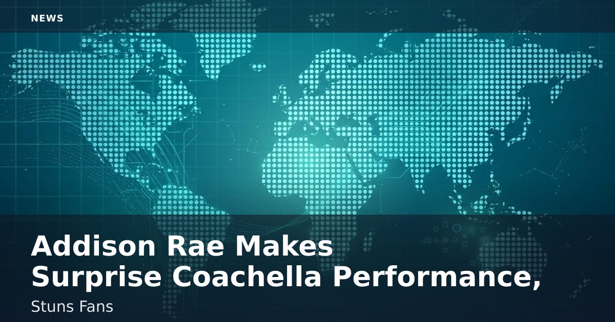 Addison Rae Makes Surprise Coachella Performance, Stuns Fans