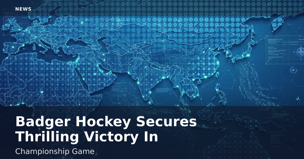 Badger Hockey Secures Thrilling Victory In Championship Game