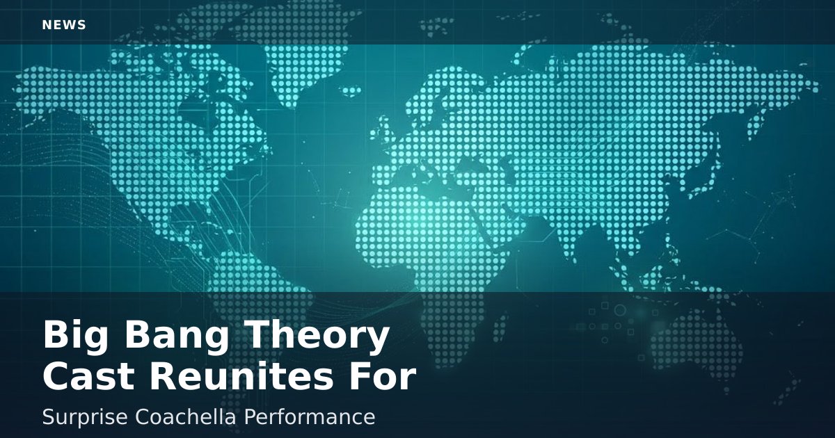 Big Bang Theory Cast Reunites For Surprise Coachella Performance