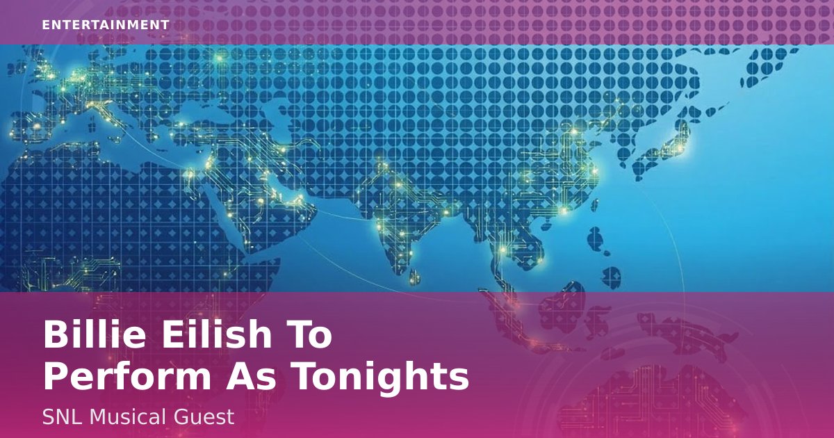 Billie Eilish To Perform As Tonight's SNL Musical Guest