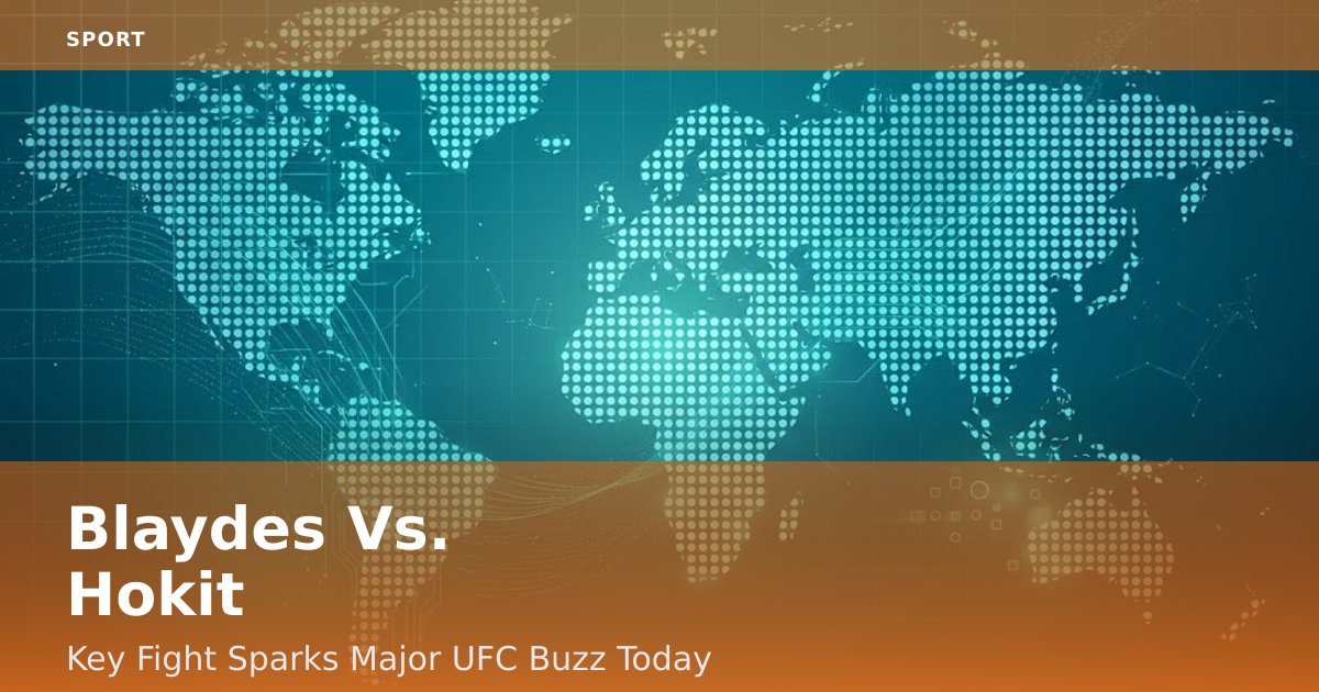 Blaydes Vs. Hokit: Key Fight Sparks Major UFC Buzz Today