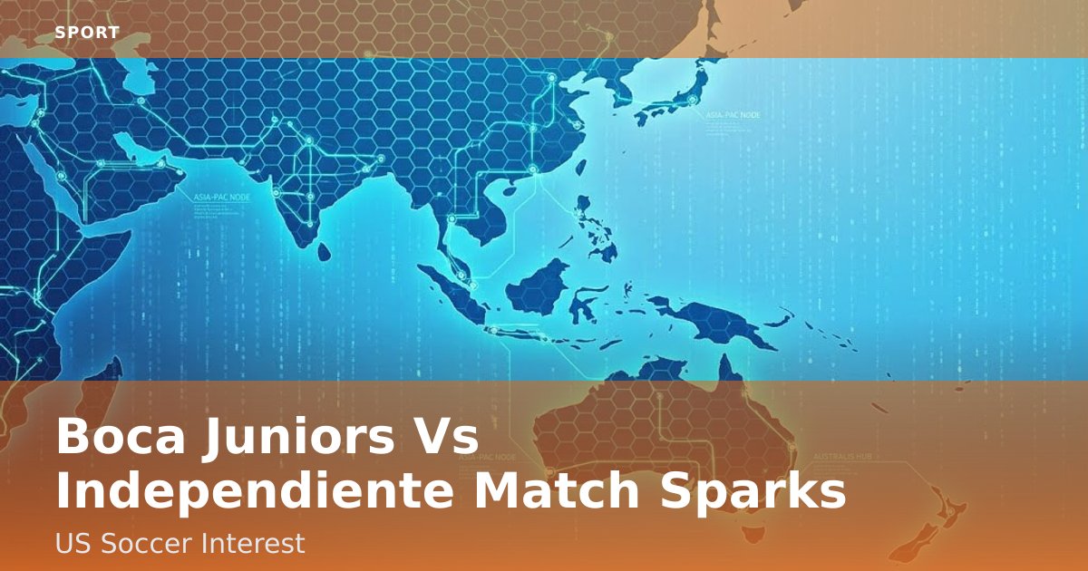 Boca Juniors Vs Independiente Match Sparks US Soccer Interest