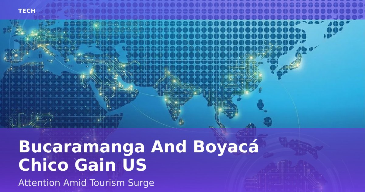 Bucaramanga And Boyacá Chico Gain US Attention Amid Tourism Surge