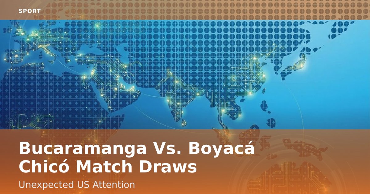 Bucaramanga Vs. Boyacá Chicó Match Draws Unexpected US Attention