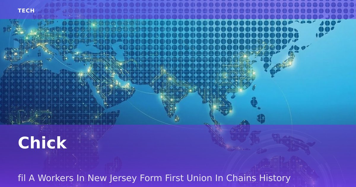 Chick-fil-A Workers In New Jersey Form First Union In Chain's History
