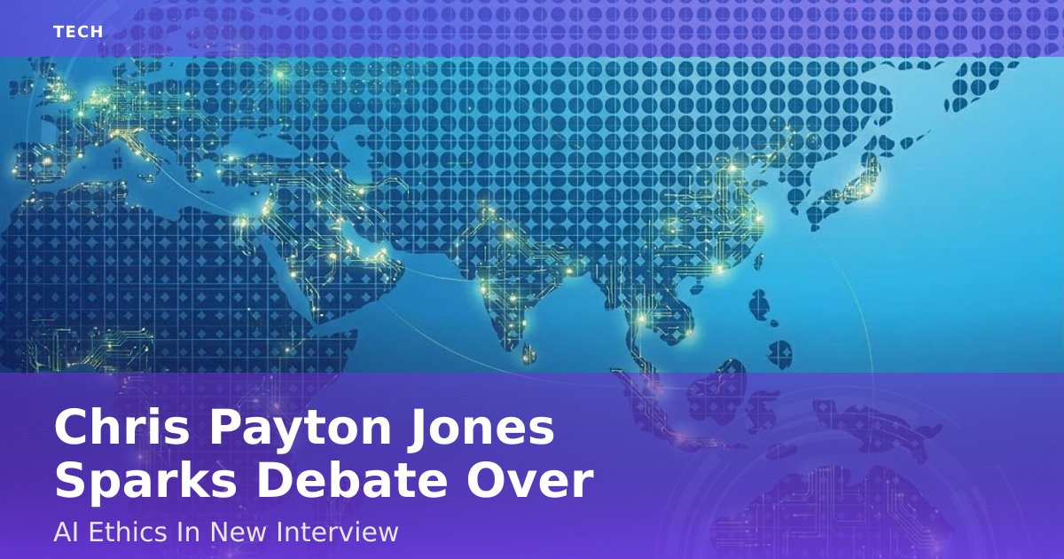 Chris Payton Jones Sparks Debate Over AI Ethics In New Interview