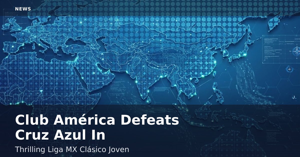 Club América Defeats Cruz Azul In Thrilling Liga MX Clásico Joven