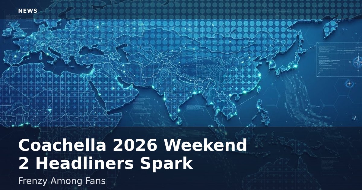 Coachella 2026 Weekend 2 Headliners Spark Frenzy Among Fans
