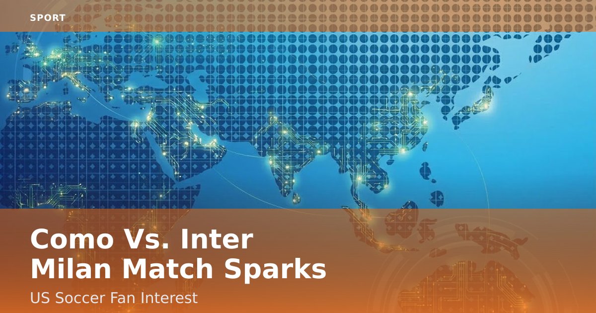 Como Vs. Inter Milan Match Sparks US Soccer Fan Interest