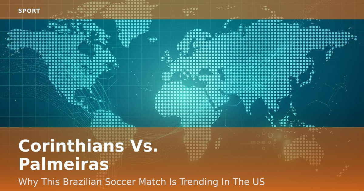 Corinthians Vs. Palmeiras: Why This Brazilian Soccer Match Is Trending In The US