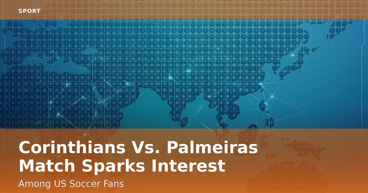 Corinthians Vs. Palmeiras Match Sparks Interest Among US Soccer Fans