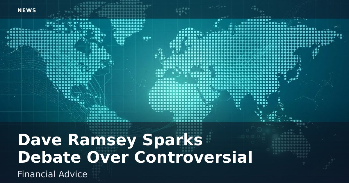 Dave Ramsey Sparks Debate Over Controversial Financial Advice