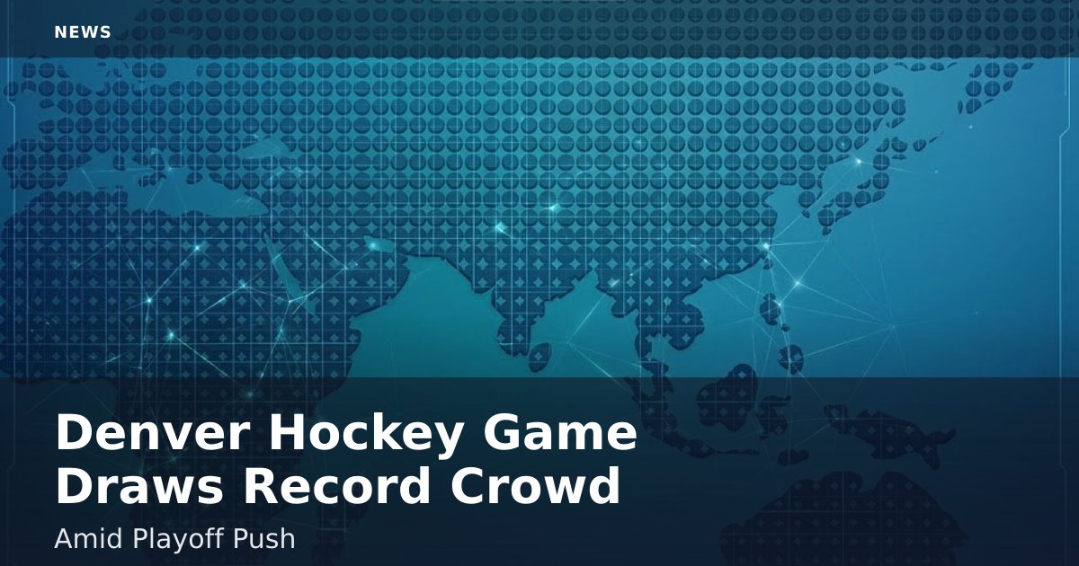Denver Hockey Game Draws Record Crowd Amid Playoff Push
