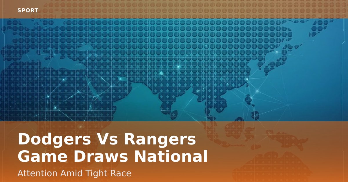Dodgers Vs Rangers Game Draws National Attention Amid Tight Race