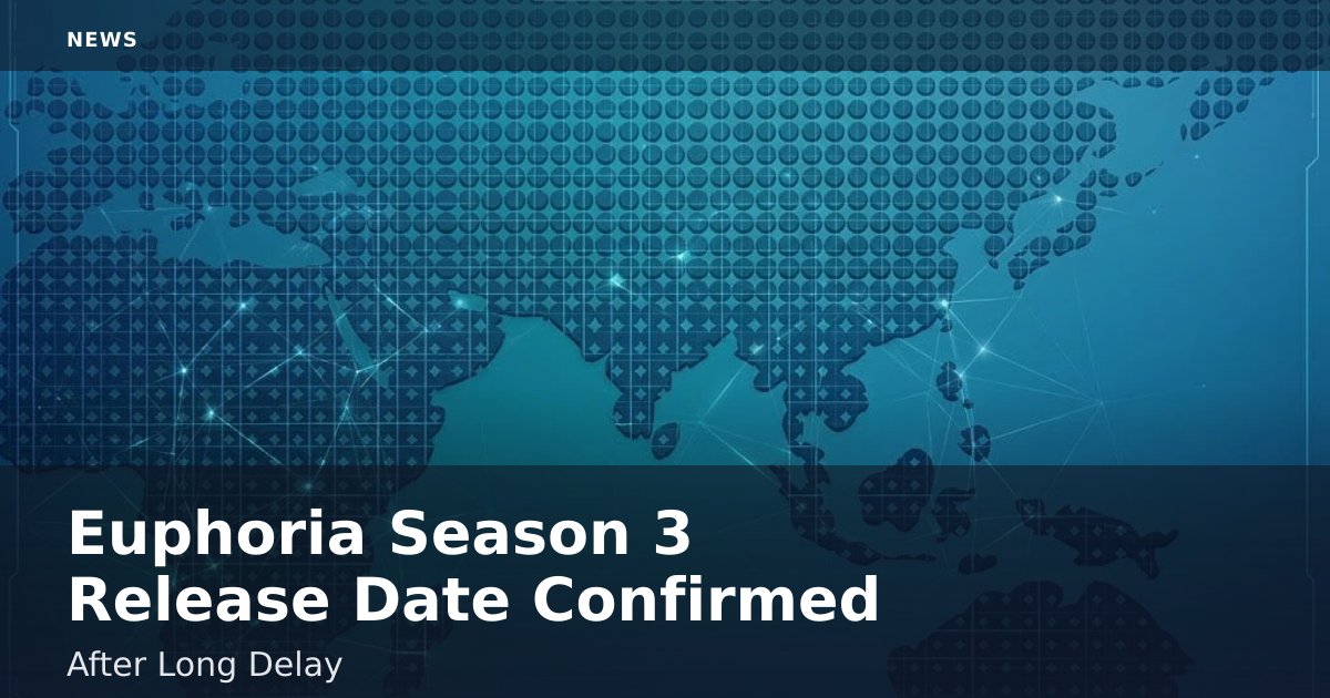 Euphoria Season 3 Release Date Confirmed After Long Delay