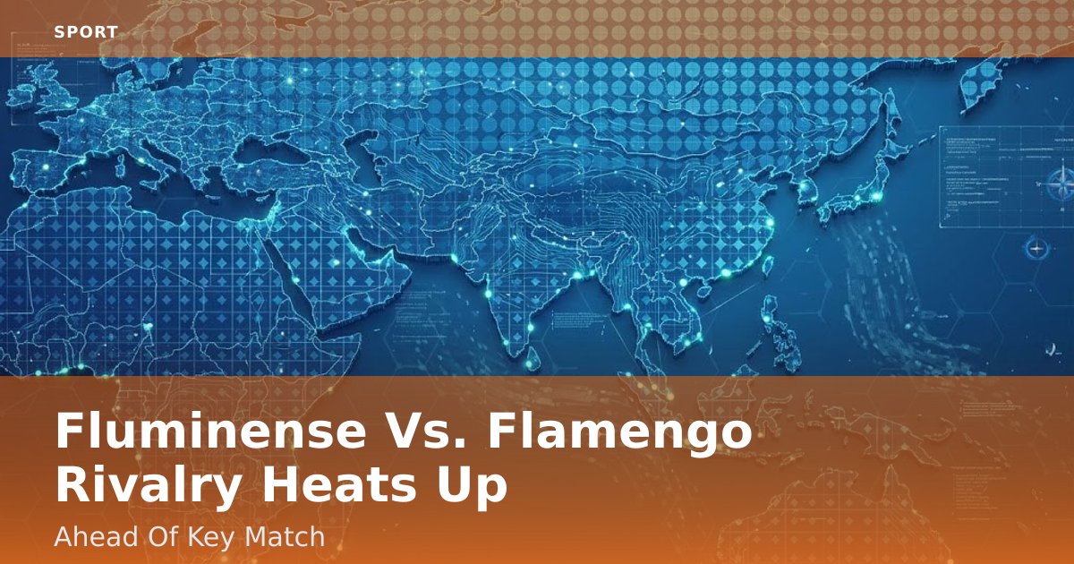 Fluminense Vs. Flamengo Rivalry Heats Up Ahead Of Key Match