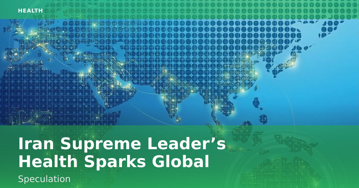 Iran Supreme Leader’s Health Sparks Global Speculation