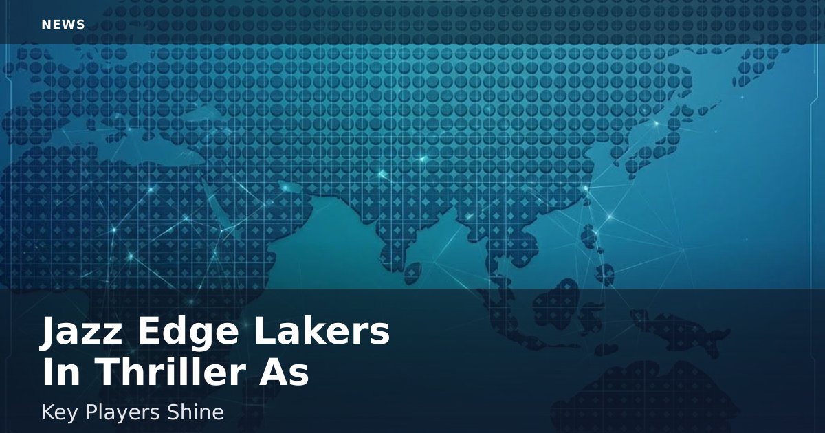 Jazz Edge Lakers In Thriller As Key Players Shine