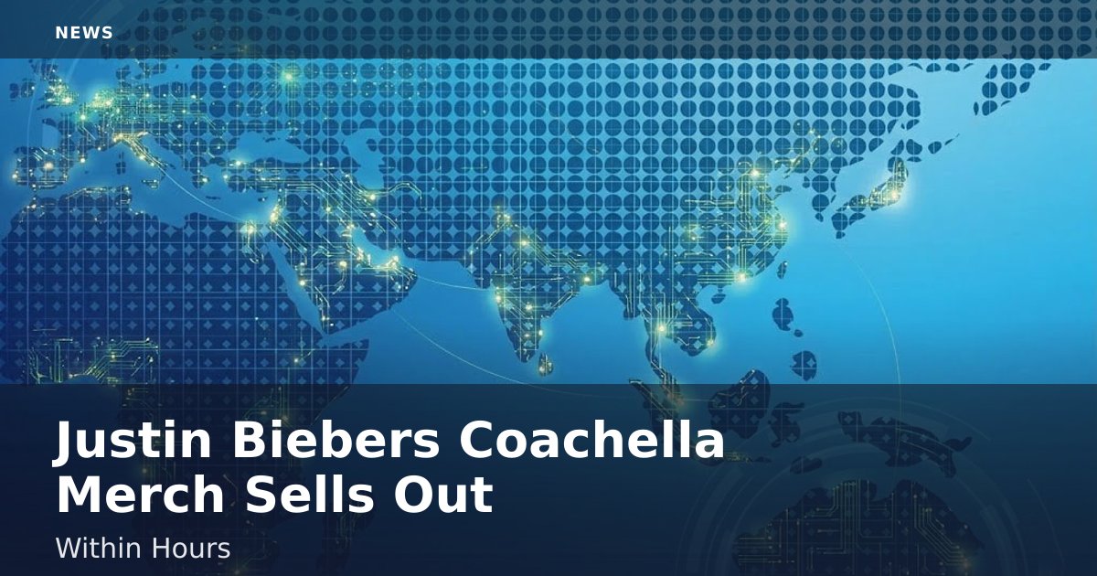 Justin Bieber's Coachella Merch Sells Out Within Hours