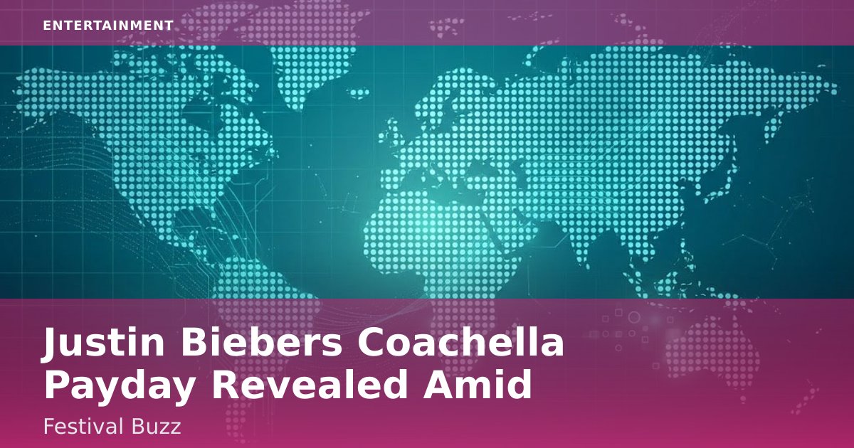 Justin Bieber's Coachella Payday Revealed Amid Festival Buzz