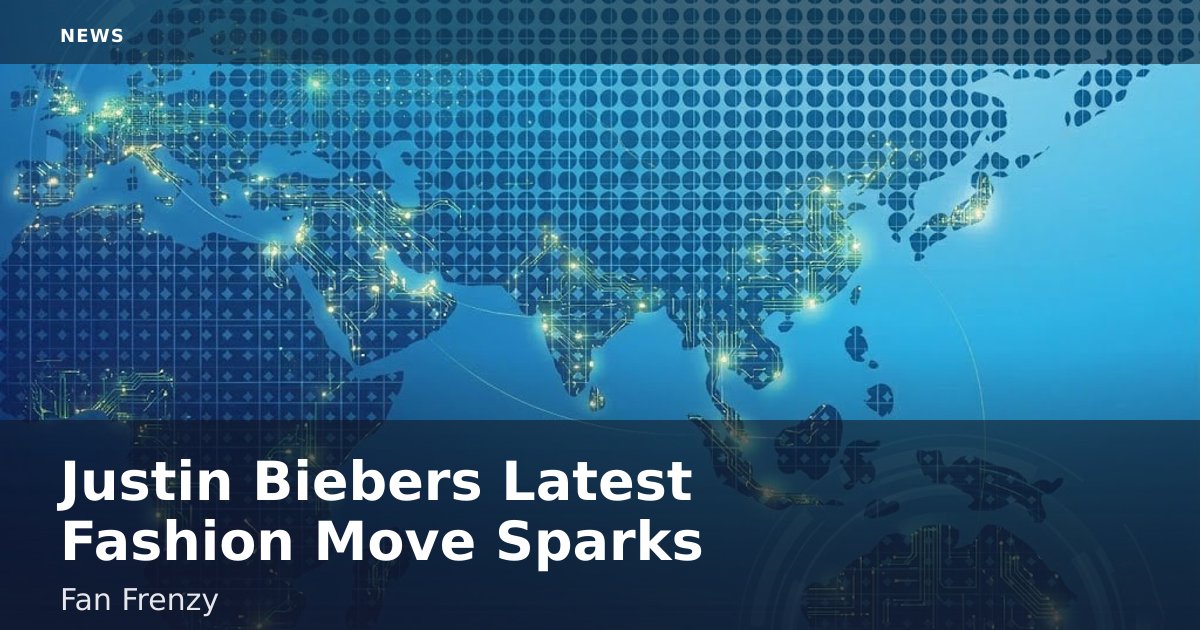 Justin Bieber's Latest Fashion Move Sparks Fan Frenzy