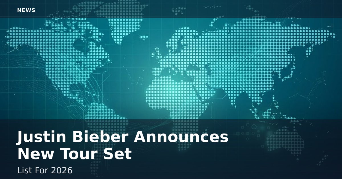Justin Bieber Announces New Tour Set List For 2026