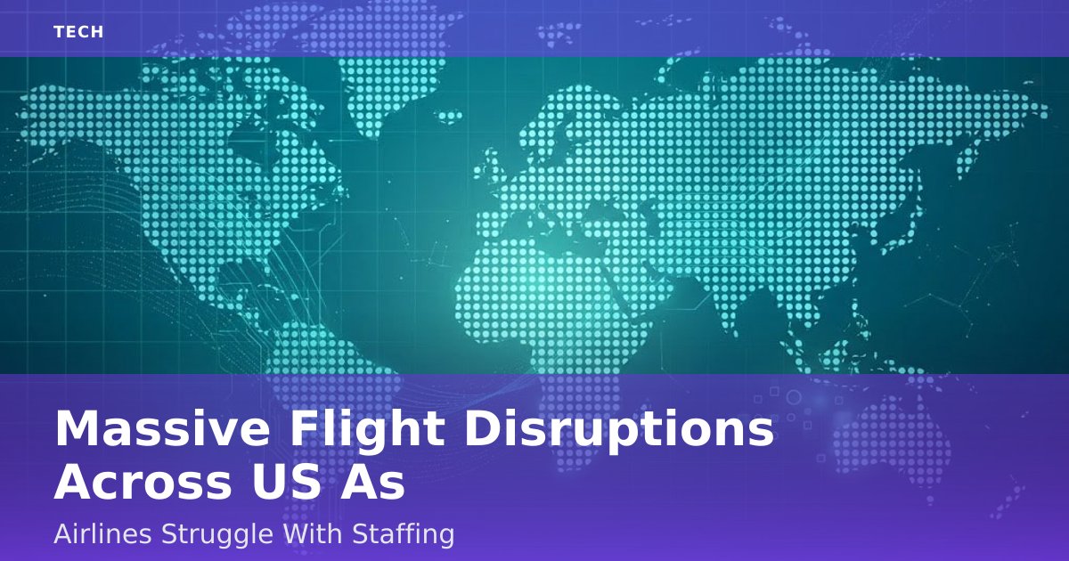Massive Flight Disruptions Across US As Airlines Struggle With Staffing