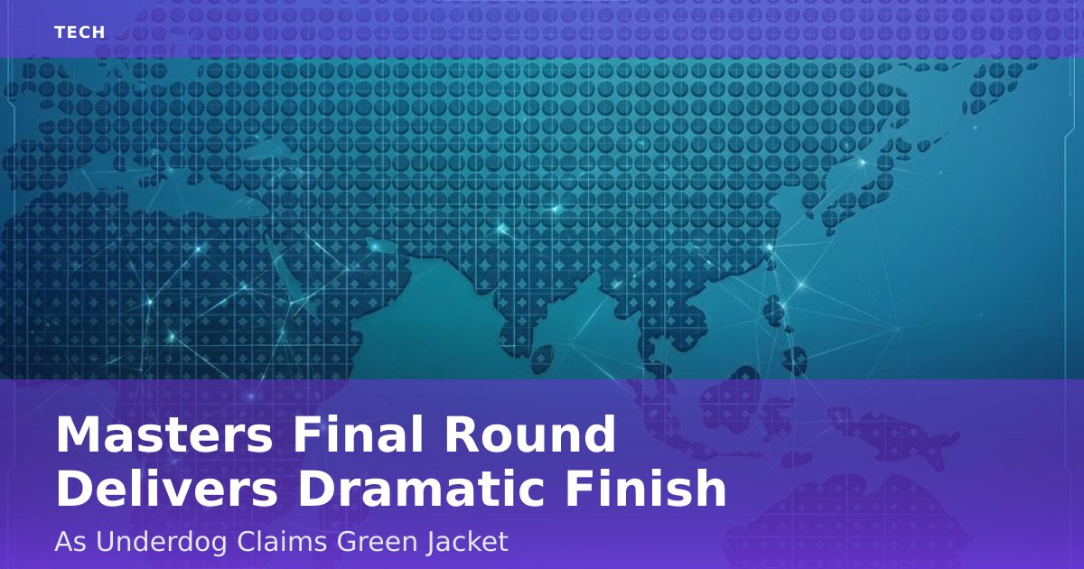 Masters Final Round Delivers Dramatic Finish As Underdog Claims Green Jacket