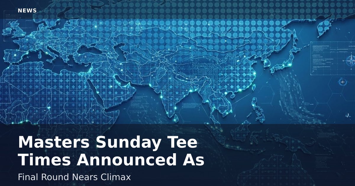 Masters Sunday Tee Times Announced As Final Round Nears Climax