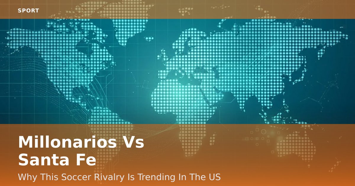 Millonarios Vs Santa Fe: Why This Soccer Rivalry Is Trending In The US