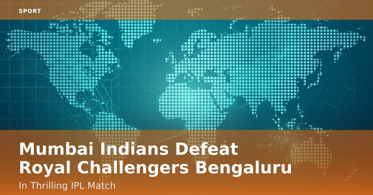 Mumbai Indians Defeat Royal Challengers Bengaluru In Thrilling IPL Match
