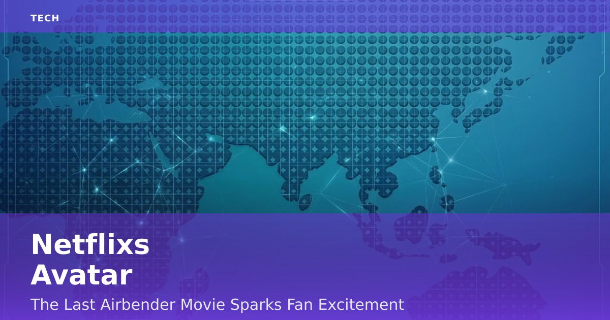 Netflix's 'Avatar: The Last Airbender' Movie Sparks Fan Excitement