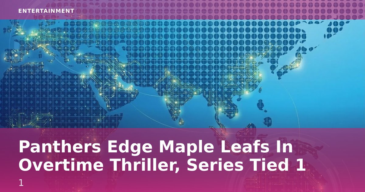 Panthers Edge Maple Leafs In Overtime Thriller, Series Tied 1-1