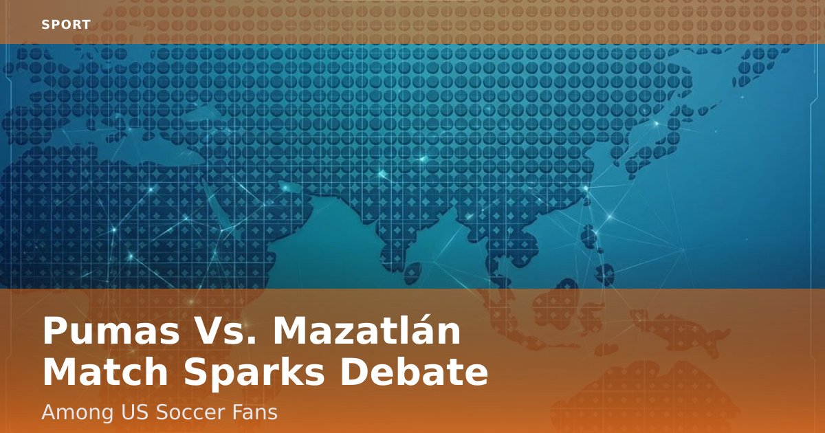 Pumas Vs. Mazatlán Match Sparks Debate Among US Soccer Fans