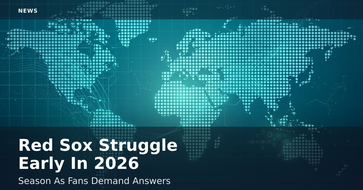 Red Sox Struggle Early In 2026 Season As Fans Demand Answers