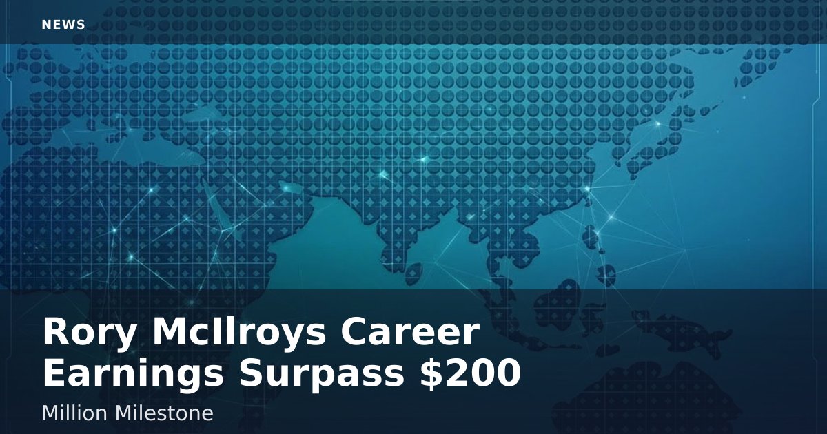 Rory McIlroy's Career Earnings Surpass $200 Million Milestone