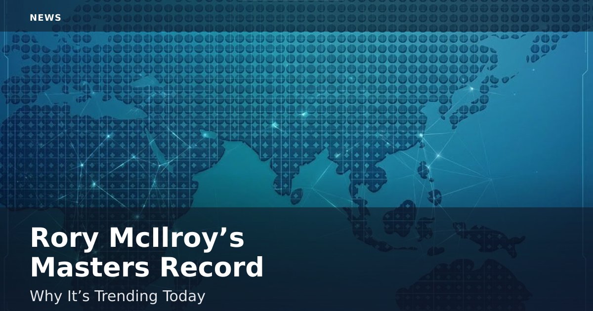 Rory McIlroy’s Masters Record: Why It’s Trending Today