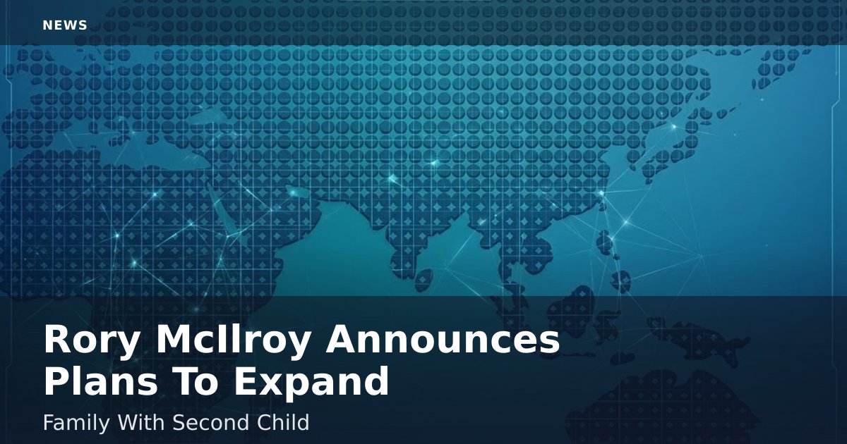 Rory McIlroy Announces Plans To Expand Family With Second Child