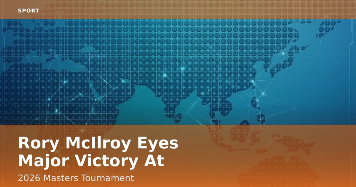 Rory McIlroy Eyes Major Victory At 2026 Masters Tournament