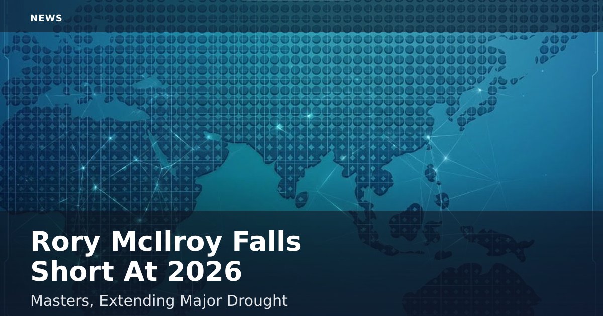 Rory McIlroy Falls Short At 2026 Masters, Extending Major Drought