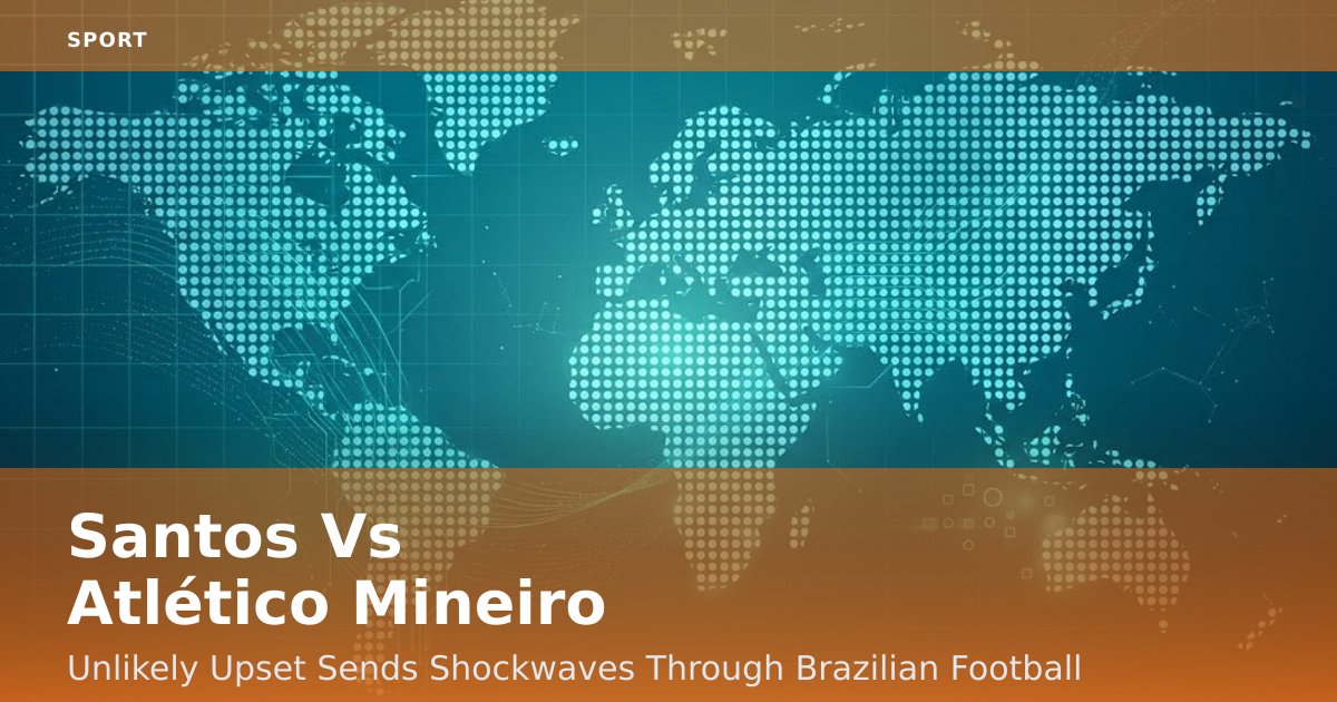 Santos Vs Atlético Mineiro: Unlikely Upset Sends Shockwaves Through Brazilian Football