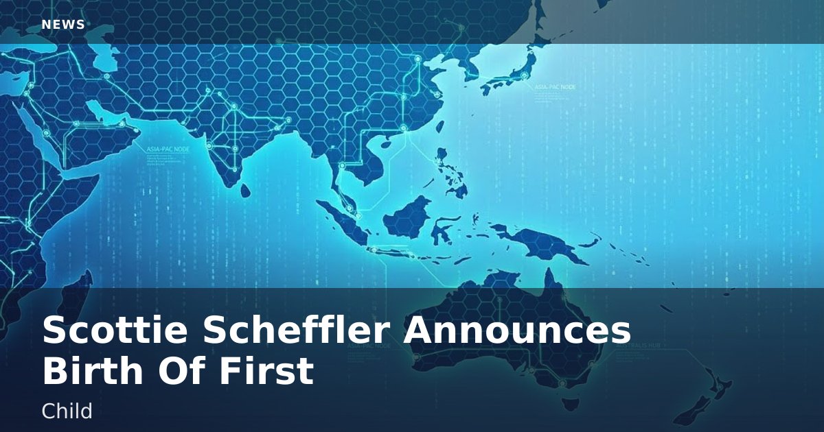 Scottie Scheffler Announces Birth Of First Child