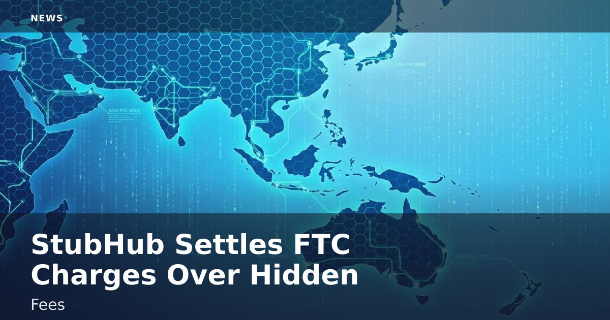 StubHub Settles FTC Charges Over Hidden Fees