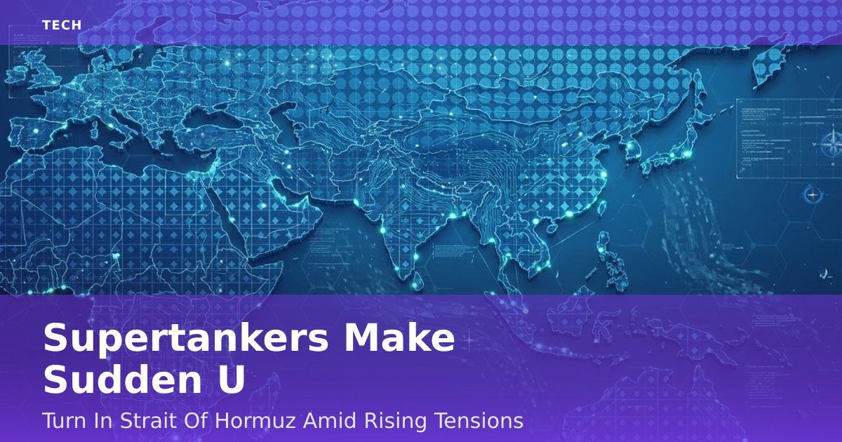 Supertankers Make Sudden U-Turn In Strait Of Hormuz Amid Rising Tensions