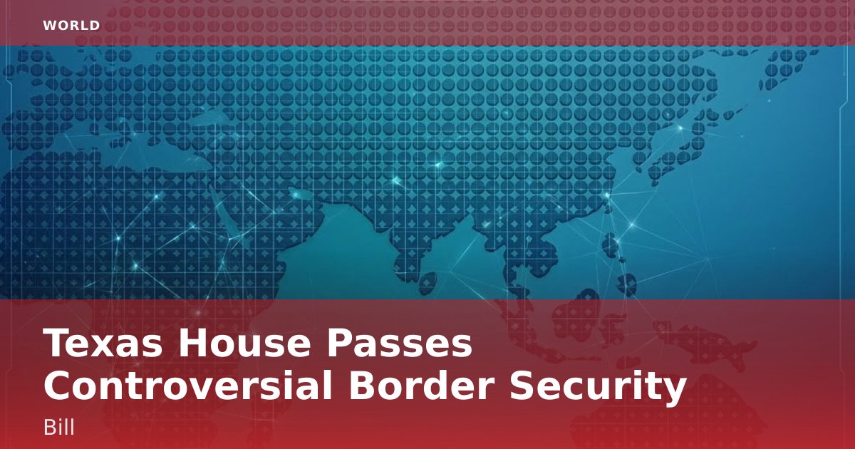 Texas House Passes Controversial Border Security Bill