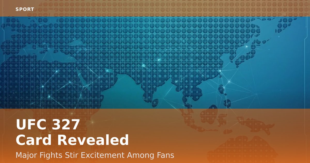 UFC 327 Card Revealed: Major Fights Stir Excitement Among Fans