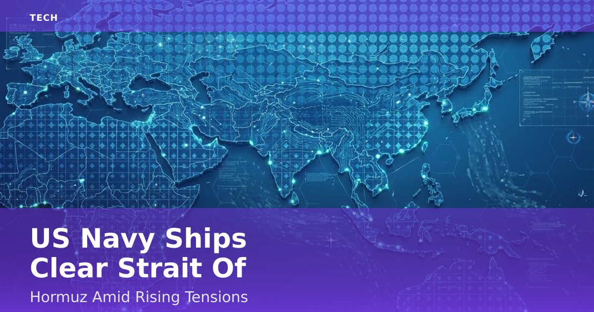 US Navy Ships Clear Strait Of Hormuz Amid Rising Tensions