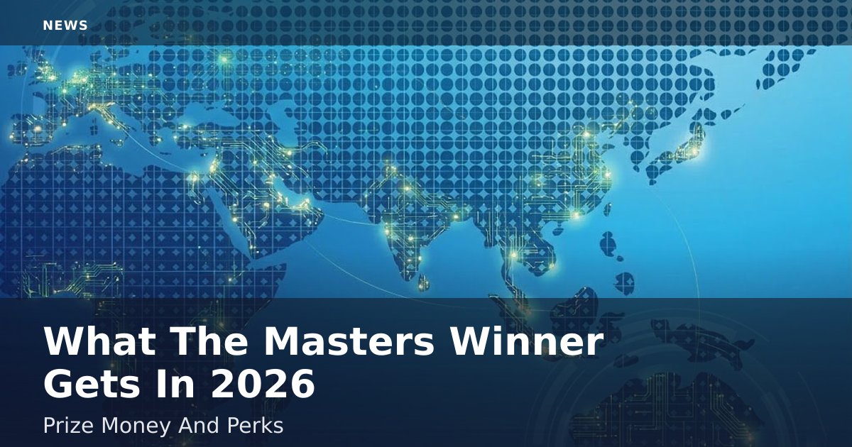 What The Masters Winner Gets In 2026: Prize Money And Perks