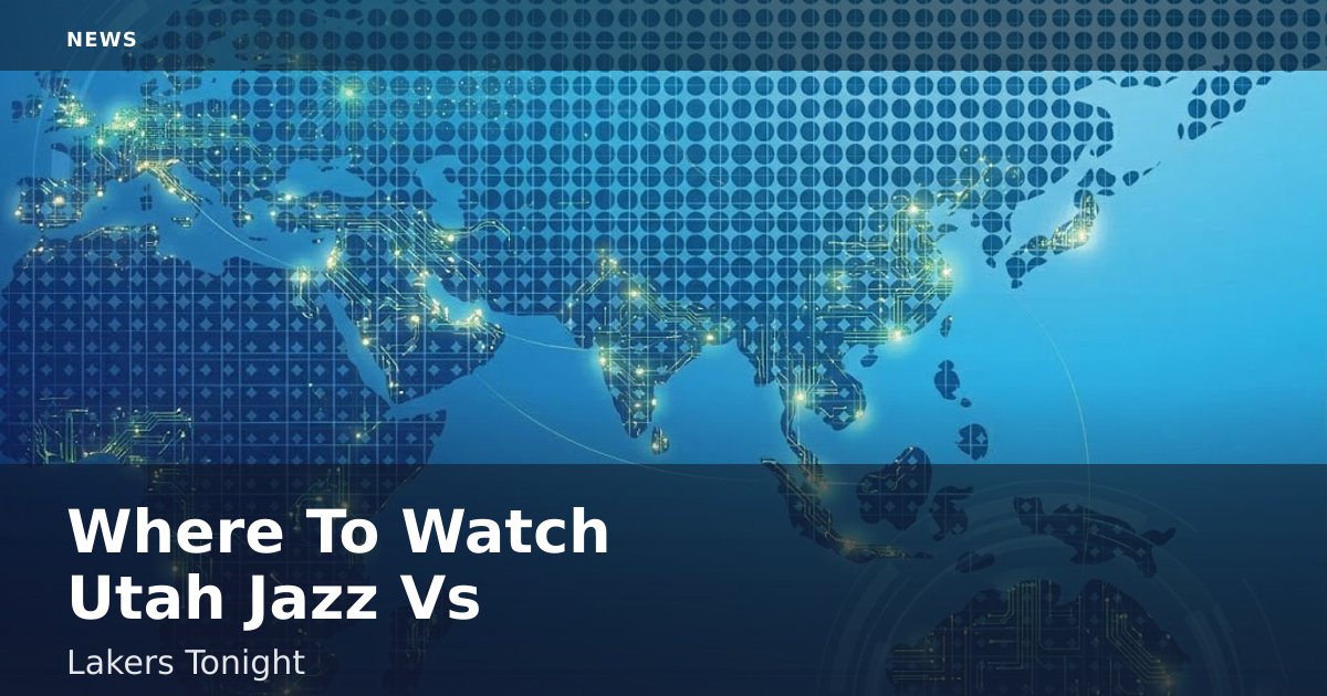 Where To Watch Utah Jazz Vs Lakers Tonight