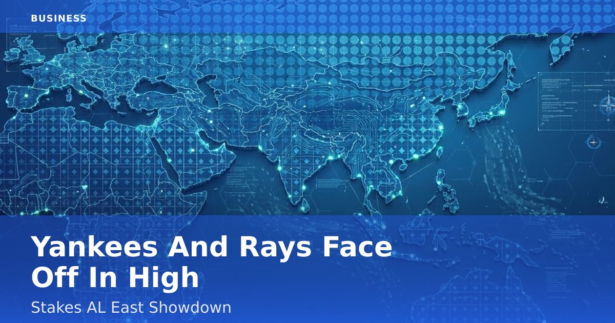 Yankees And Rays Face Off In High-Stakes AL East Showdown